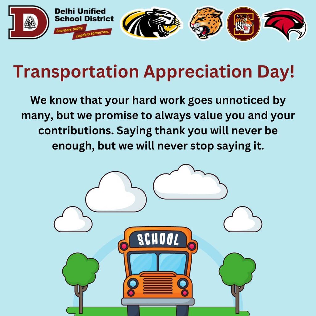Image showing a cartoon school bus on a sunny day. On top of the image their is the Delhi Unified School District logo with the school logos right next to it. This is to show appreciation towards the transportation team. 